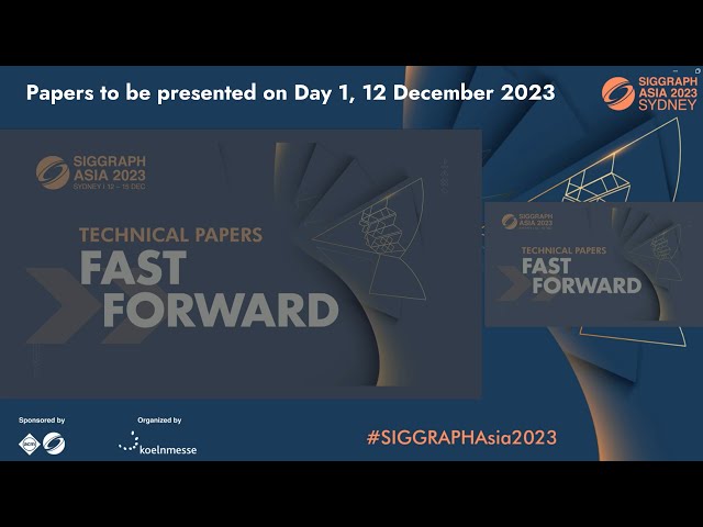 SIGGRAPH Asia 2023 – Technical Papers Fast Forward (Presenters on 12 Dec, Day 1)