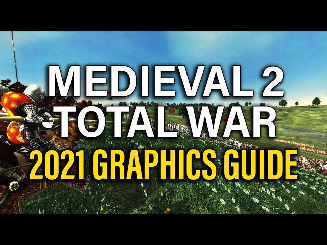 MAKE MEDIEVAL 2 TOTAL WAR LOOK AMAZING! - 2021 GRAPHICS GUIDE