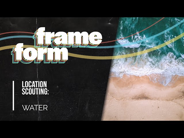 Frameform | Location Scouting: Water