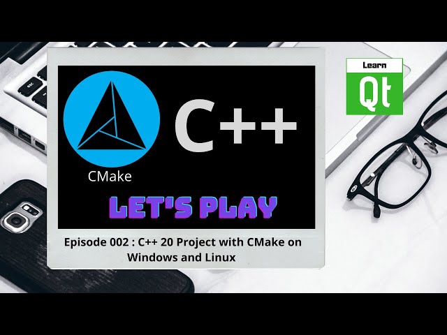 CMake-Episode 002 : C++ 20 Project with CMake on Windows and Linux | CMake Starts Here