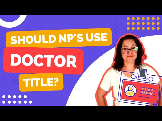 Should Nurse Practitioners Use The Title Doctor? | Nurse Practitioner Weighs In
