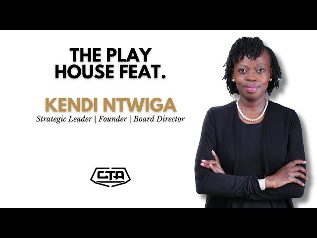 The Play House feat. Kendi Ntwiga (Strategic Leader | Founder | Board Director)