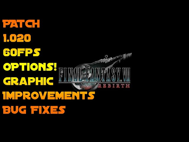 FF7 Rebirth Update 1.020! Graphics improvement and 60fps modes. FULL COVERAGE!