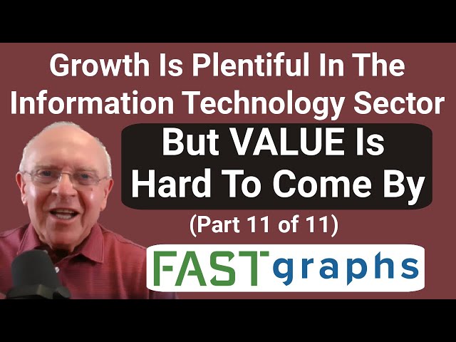 Plenty Of Growth In the Information Technology Sector, But Value Is Hard To Come By (Part 11 of 11)