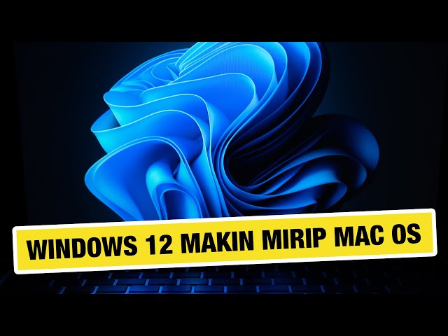 ⚡️ Windows 12: Fitur Baru, Tampilan Baru, Kapan Rilis, Spesifikasi Minimum, dll