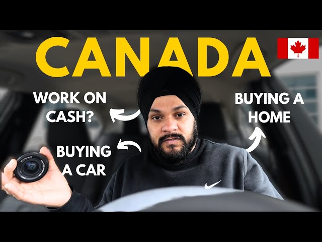 Work on cash in Canada? Buying a Home in Canada? Buying a car in Canada?
