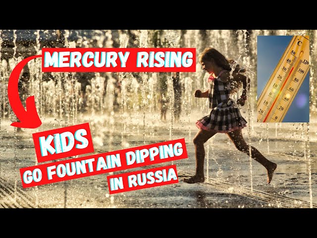 Kids Fountain Dipping When Mercury Rising In Russia