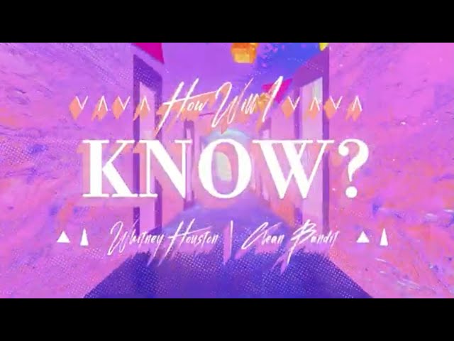 Whitney Houston x Clean Bandit – “How Will I Know” (Lyric Video)