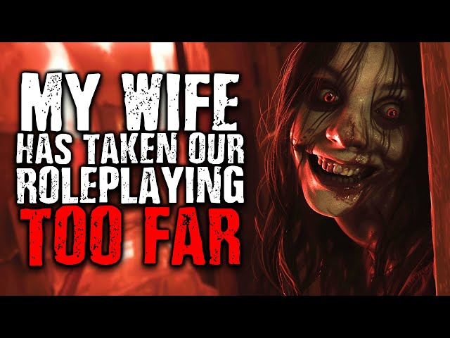 My Wife Has Taken Our Roleplaying Too Far | Scary Stories from The Internet
