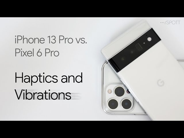 iPhone 13 Pro vs Pixel 6 Pro – Vibrations and Haptics