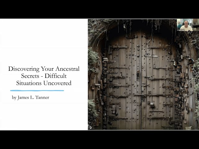 Discovering Your Ancestral Secrets: Difficult Situations Uncovered – James Tanner (6 July 2023)