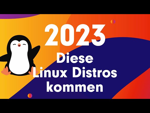 Auf diese Linux Distro dürfen wir uns 2023 freuen