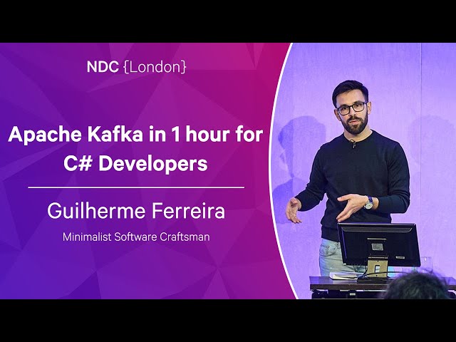 Apache Kafka in 1 hour for C# Developers - Guilherme Ferreira - NDC London 2023