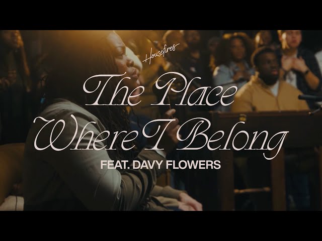 The Place Where I Belong Feat. Davy Flowers | Housefires (Official Music Video)