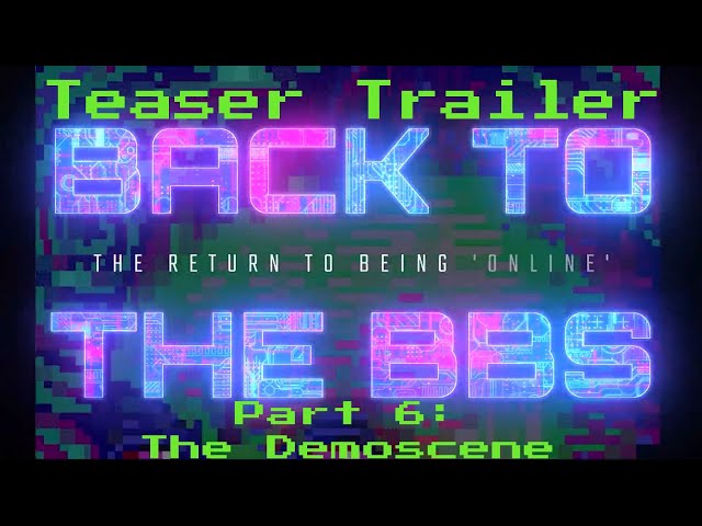 TRAILER: Back to the BBS Part 6 (The Demoscene)