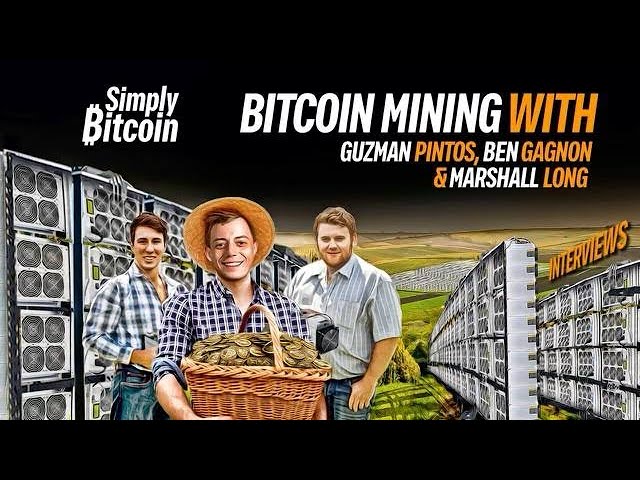 Bitcoin Mining w/ Marshall Long, Ben Gagnon & Guzman Pintos - Simply Bitcoin IRL