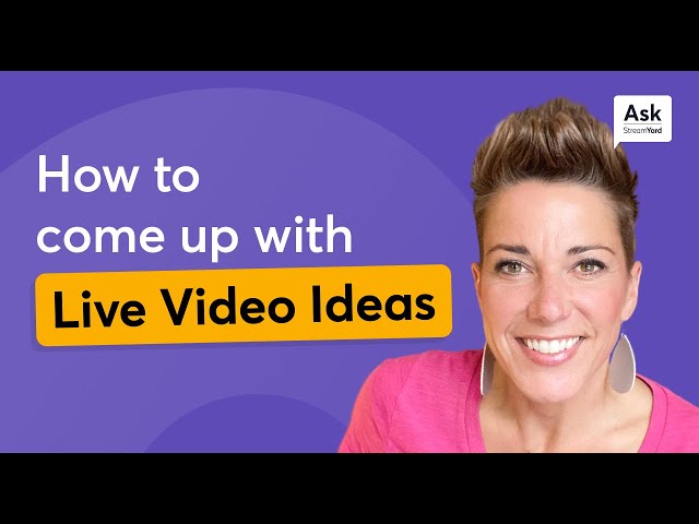 How to Come up With Live Video Ideas