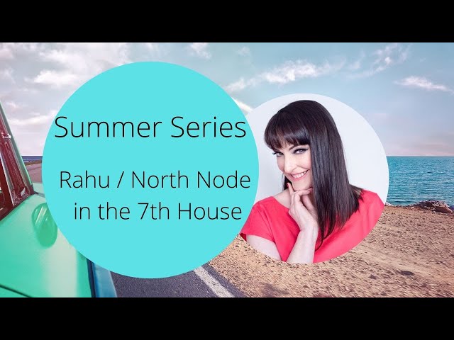 FREE ASTROLOGY LESSONS - Rahu / North Node in 7th House - Summer Series