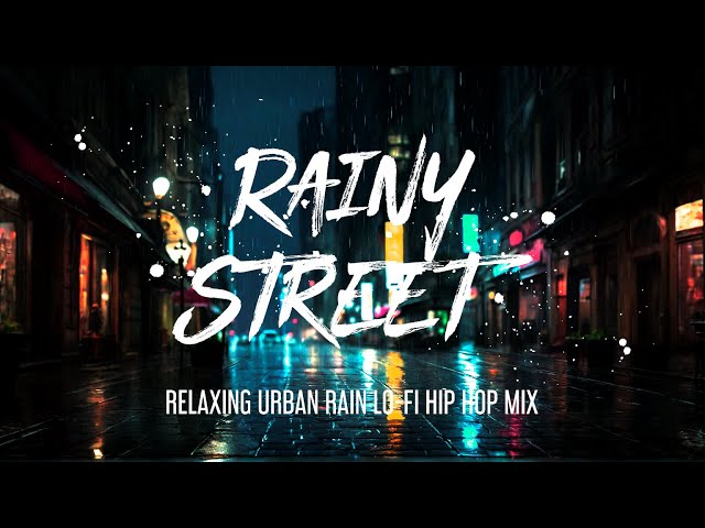 Rainy Street: Relaxing Urban Rain LoFi Hip Hop Mix