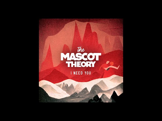 The Mascot Theory - I Need You OFFICIAL AUDIO