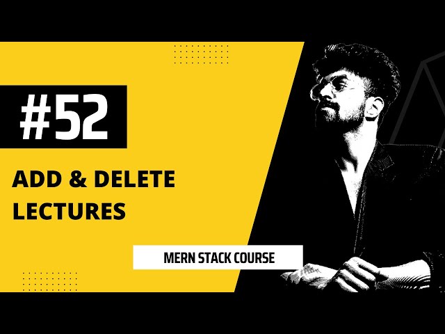 #52 Add and Delete Lectures, MERN STACK COURSE