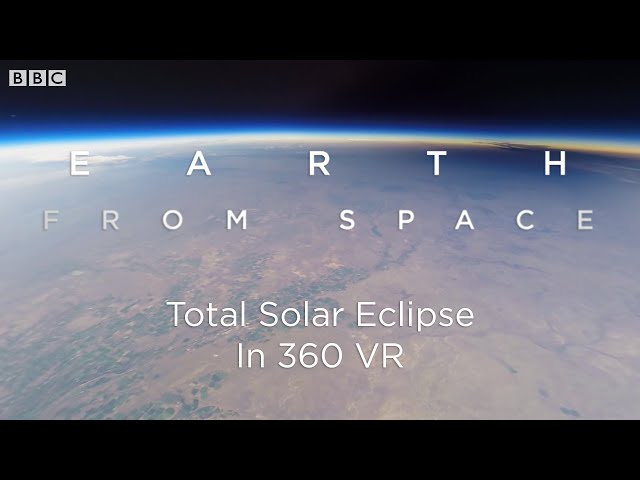 Total Solar Eclipse: 360 VR Video Seen From Space | Earth From Space | BBC Earth