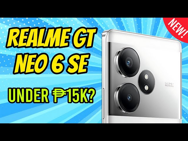 Best Phone Under 15K Ngayong 2024 - Realme GT Neo 6 SE
