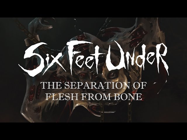 Six Feet Under - The Separation of Flesh from Bone (OFFICIAL)