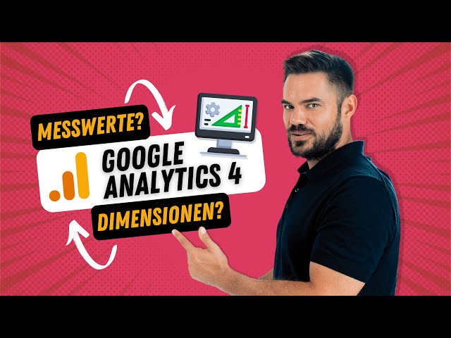 Google Analytics 4 - Messwerte und Dimensionen verstehen