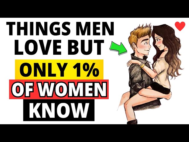 7 Things Men Love But Only 1% Of Women Know [ Men’s Secrets ]