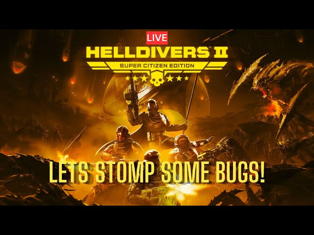 Helldivers 2 Lets Go Stomp Some Bugs!