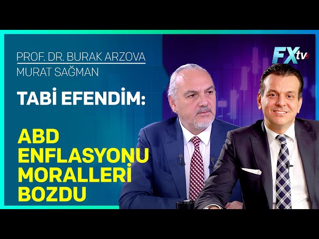 Tabi Efendim: ABD Enflasyonu Moralleri Bozdu | Prof.Dr. Burak Arzova - Murat Sağman