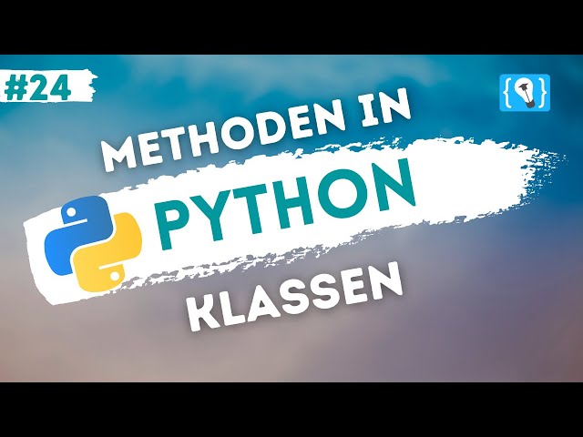 Python Tutorial deutsch [24/24] - Methoden in Klassen