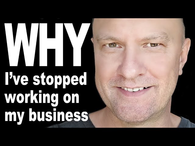 Why I've Stopped Working On My Business