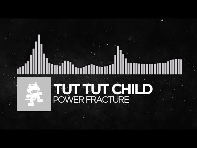 [Electronic] - Tut Tut Child - Power Fracture [Monstercat Release]