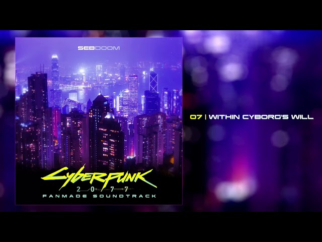 Cyberpunk 2077 - Within Cyborg's Will (Fanmade Soundtrack)