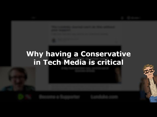 Why having a Conservative in Tech Media is critical