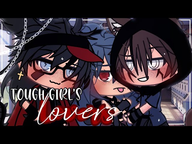 Tough Girl’s Lovers ❤️ || Gacha Life || GLMM || Original? || Poly