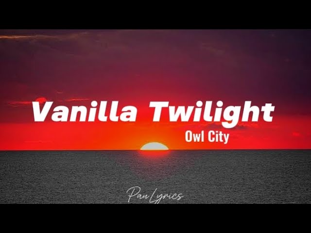 Owl City -vanilla twilight (lyrics)