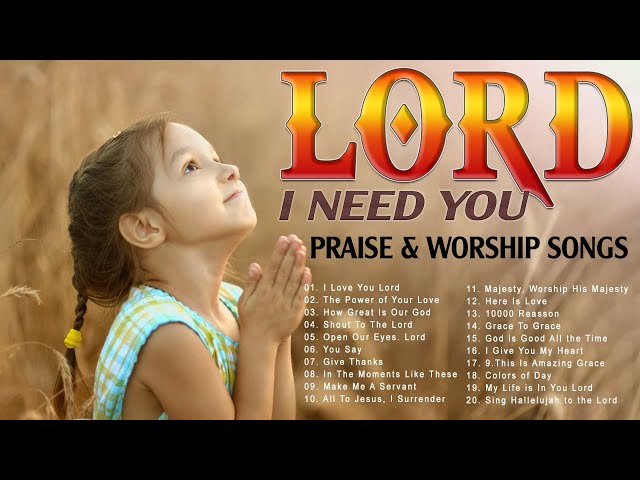 LORD. I Need You 🙏 Reflection of Praise And Worship Songs Collection 🙏 Songs For Prayer