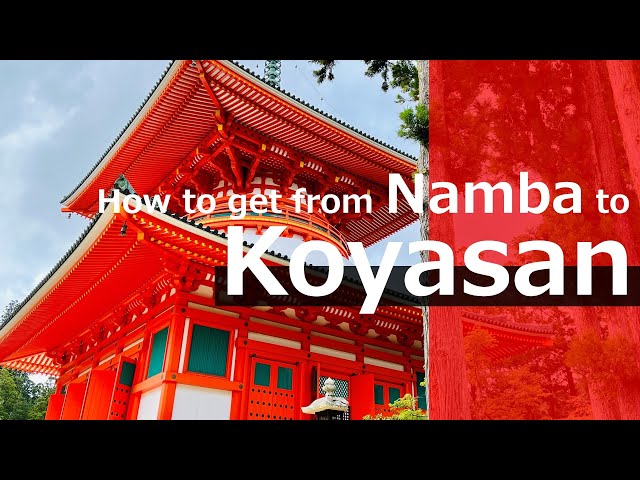 KOYASAN 1-day Itinerary │ The way from Namba to KOYASAN