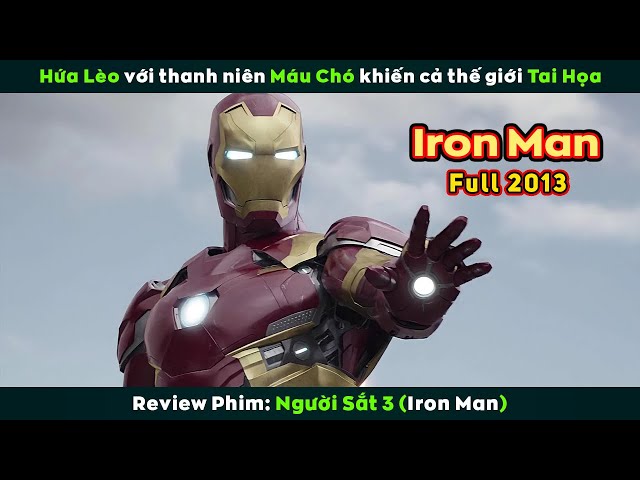 [Review Phim] Hứa Lèo Với Thanh Niên Máu Cẩu Khiến Cả Thế Giới Bị Tai Họa | Iron Man