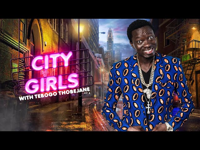 CITY GIRLS With Tebogo Thobejane Ep.8 | ft Michael Blackson -Growing Up Poor,Coming To America