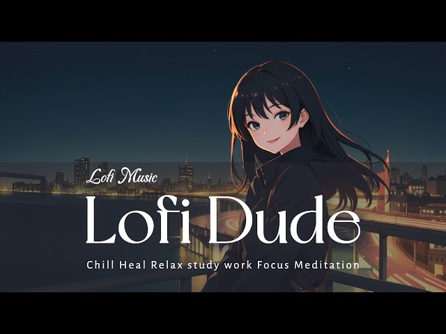 Lofi Music - I look at the city lights on a lonely night - Chill Relax Heal Study Work Coding