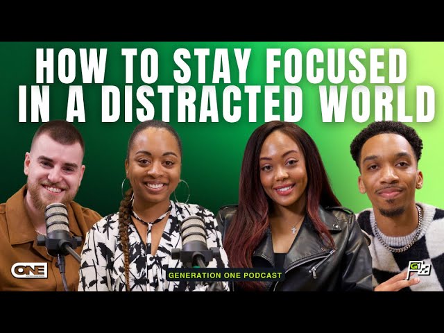 Staying Focused in a Distracted World - Generation One Podcast