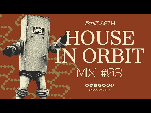 HOUSE IN ORBIT MIX #03 - For a  Housy'n Groovy Day