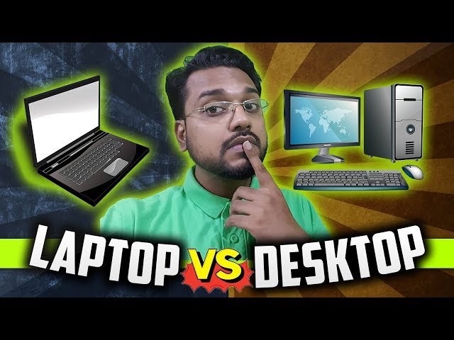 LAPTOP vs DESKTOP. Which is better? What should you buy?