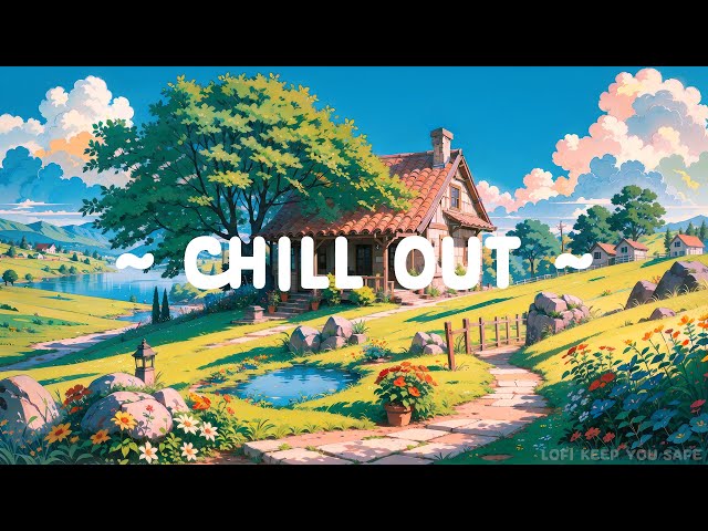 Chill Out 🎧 Lofi Keep You Safe 🌳 Laying Down in Weekend ~ Lofi Hip Hop for [ Relax - Fresh ]