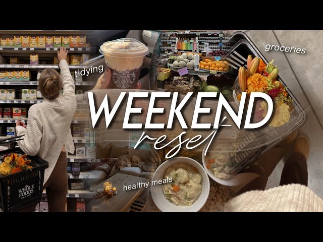 WEEKEND RESET | healthy grocery haul, tidying up, cooking healthy meals, & recharging for the week