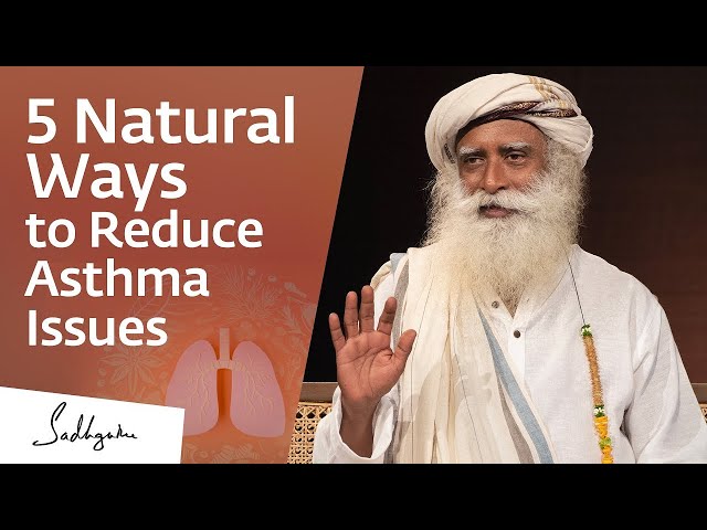 5 Natural Ways to Reduce Asthma Issues | Sadhguru